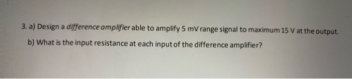 Solved 3. a) Design a difference amplifier able to amplify 5 | Chegg.com