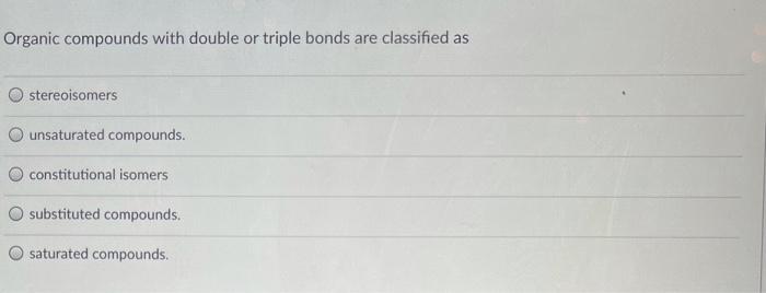 Solved Organic compounds with double or triple bonds are | Chegg.com