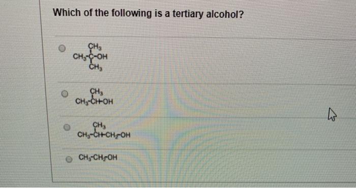 Solved Which Of The Following Is A Tertiary Alcohol? Ch, | Chegg.com Solved Which Of The Following Is A Tertiary Alcohol? Ch, | Chegg.com