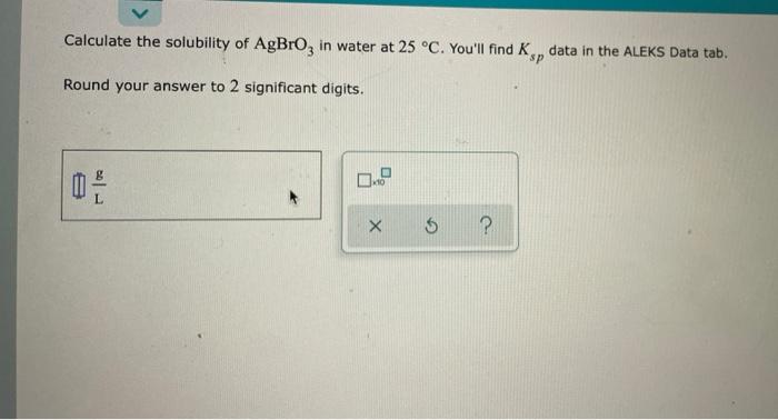 Solved Calculate the solubility of AgBrO3 in water at 25∘C. | Chegg.com
