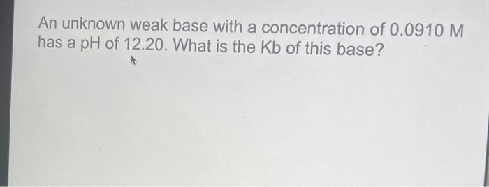 Solved An unknown weak base with a concentration of 0.0910M | Chegg.com