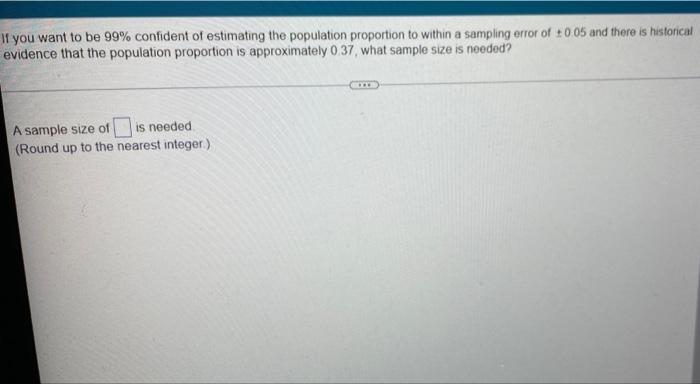 Solved If you want to be 99% confident of estimating the | Chegg.com