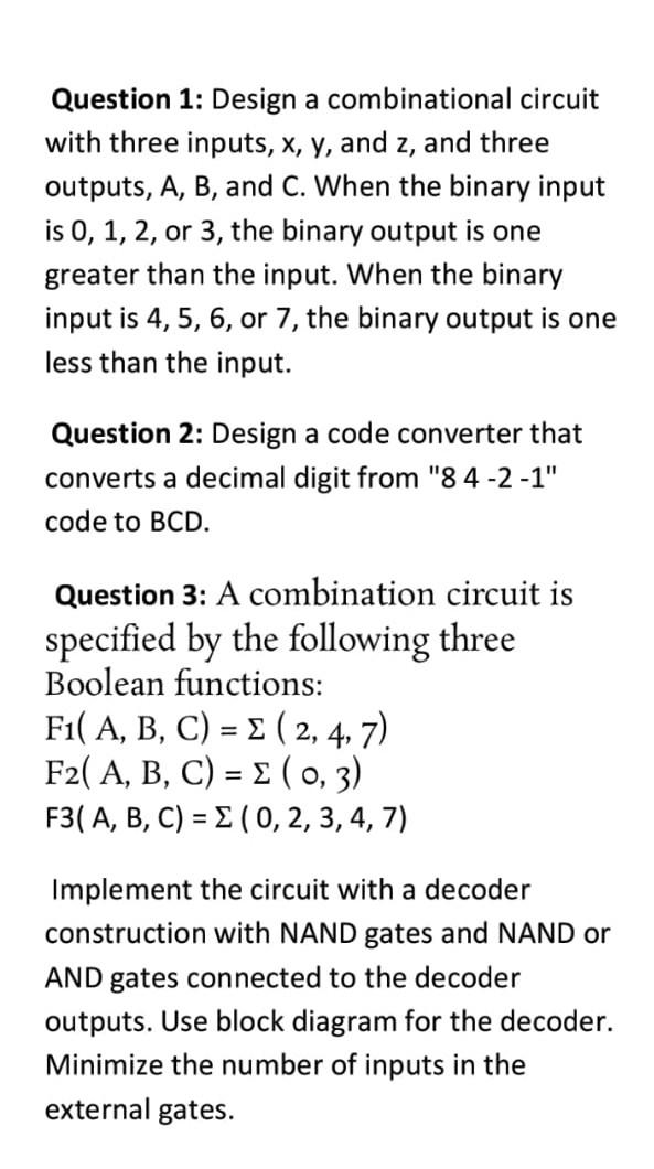 Solved Question 1: Design a combinational circuit with three | Chegg.com