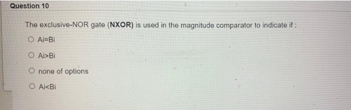 Solved Question 10 The exclusive-NOR gate (NXOR) is used in | Chegg.com