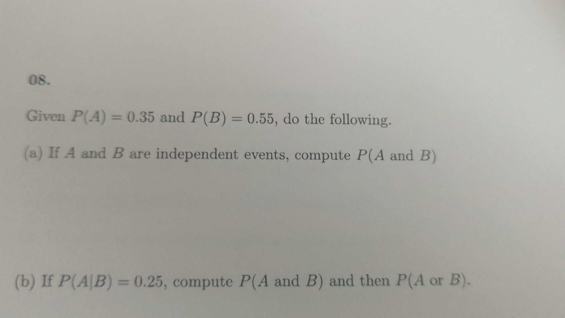 Solved Given P(A)=0.35 and P(B)=0.55, do the following. (a)