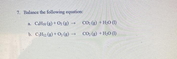 Solved 7. Balance the following equation: a. C4H10 (9) + O2 | Chegg.com