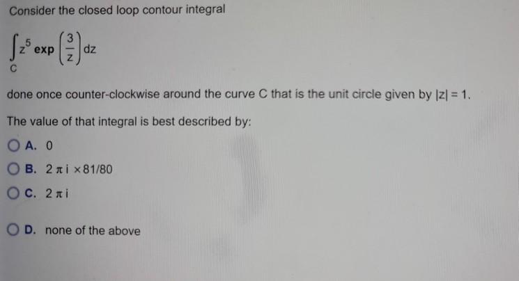 Solved Consider the closed loop contour integral 52 exp dz Z | Chegg.com