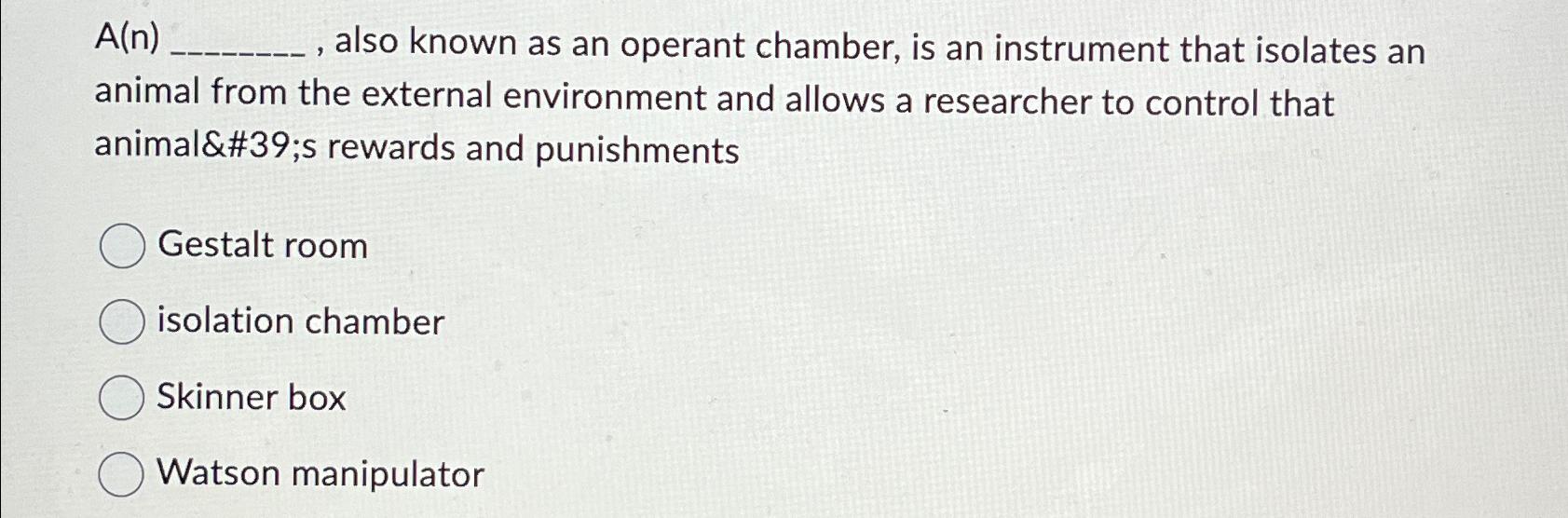 Solved A(n) , ﻿also known as an operant chamber, is an | Chegg.com