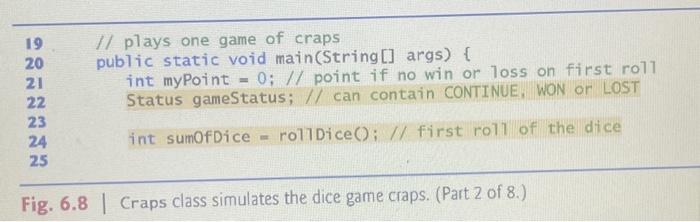 Solved // Fig. 6.8: Craps.java // Craps class simulates the | Chegg.com