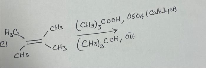 Solved H3C,CH3(CH3)3COOH,OSO4 (Catelysts) (CH3)3COH,Oˉ | Chegg.com