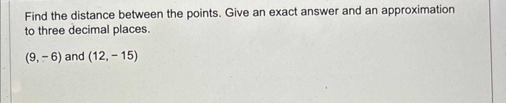 Solved Find the distance between the points. Give an exact | Chegg.com
