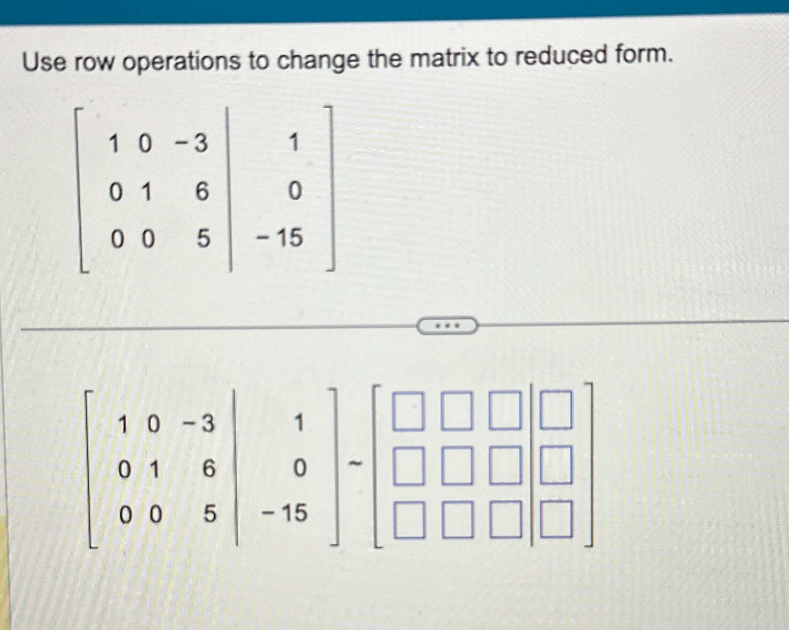 Use row operations to change the matrix to reduced Chegg