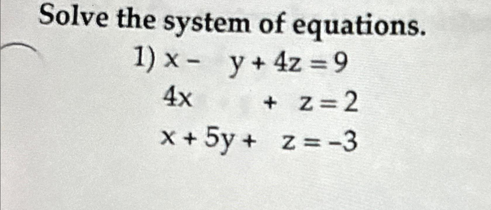 Solved Solve the system of equations.x-y+4z=94x+z=2x+5y+z=-3 | Chegg.com