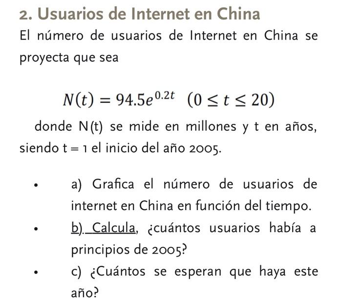 2. Usuarios de Internet en China El número de usuarios de Internet en China se proyecta que sea \[ N(t)=94.5 e^{0.2 t} \quad(