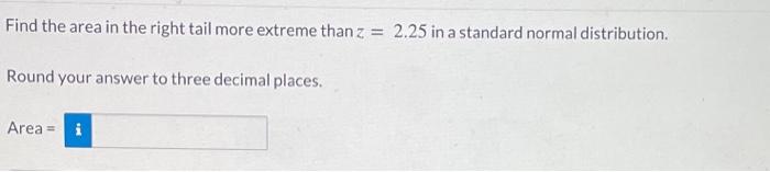 Solved Find the area in the right tail more extreme than z = | Chegg.com