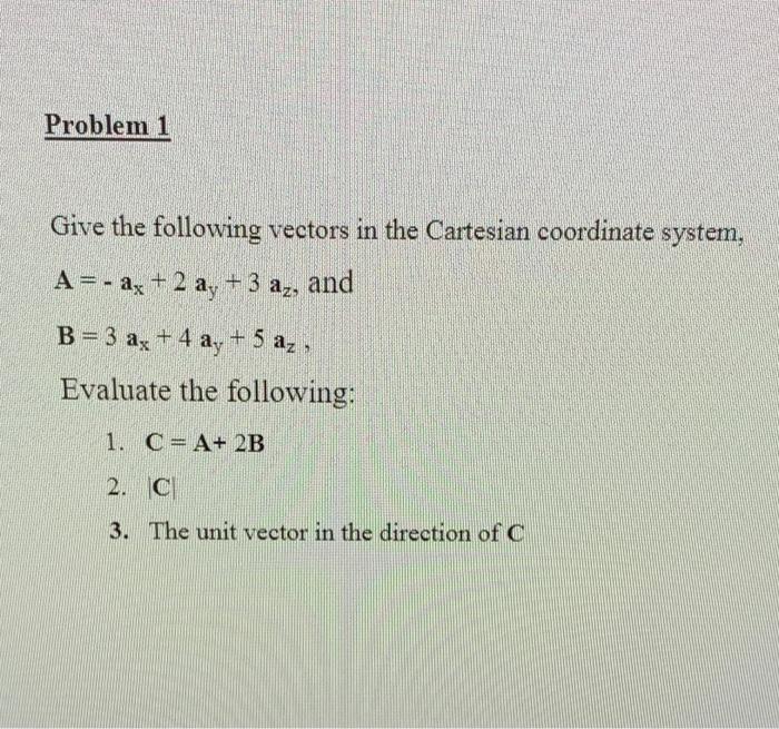 Solved Problem 1 Give the following vectors in the Cartesian | Chegg.com
