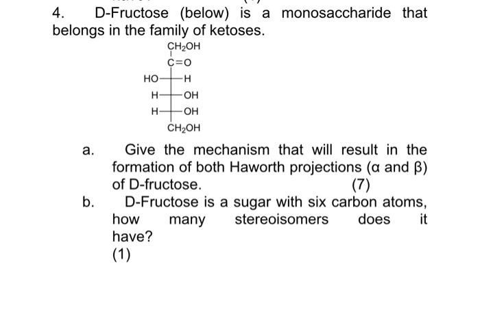 4. D-Fructose (below) is a monosaccharide that belongs in the family of ketoses.
a. Give the mechanism that will result in th