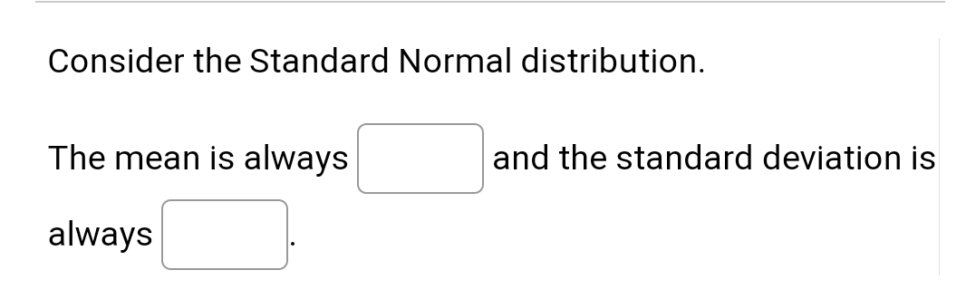 Solved Consider the Standard Normal distribution. The mean | Chegg.com
