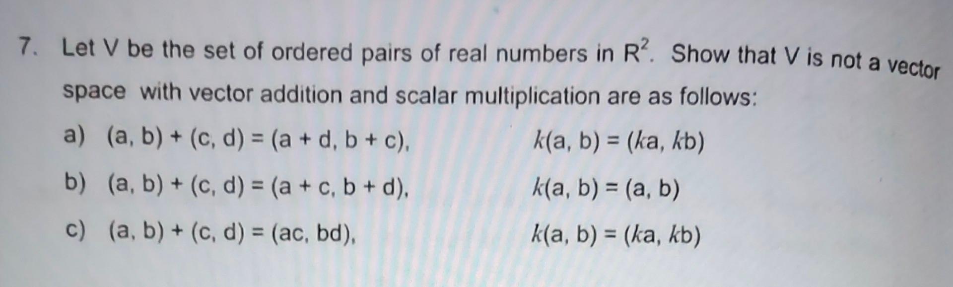 Solved 7. Let V be the set of ordered pairs of real numbers | Chegg.com