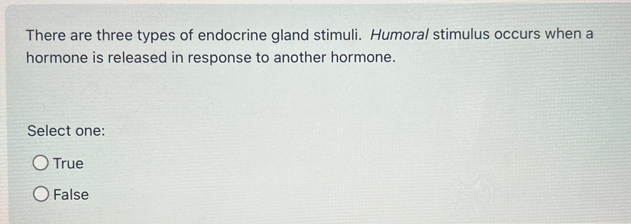 Solved There are three types of endocrine gland stimuli. | Chegg.com