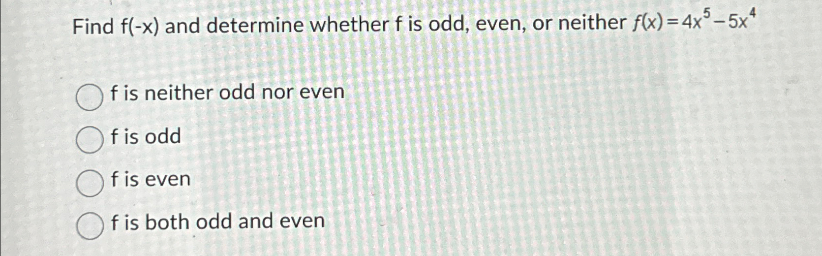 Solved Find f(-x) ﻿and determine whether f ﻿is odd, even, or | Chegg.com