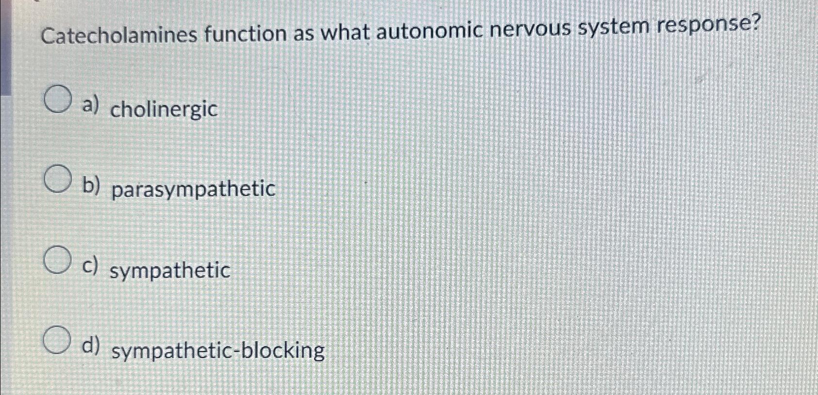 Solved Catecholamines function as what autonomic nervous | Chegg.com