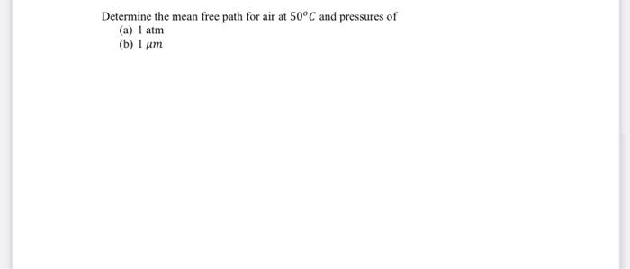 Solved Determine the mean free path for air at 50°C and | Chegg.com