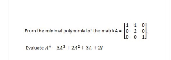 Solved [1 1 0] From the minimal polynomial of the matrixA = | Chegg.com