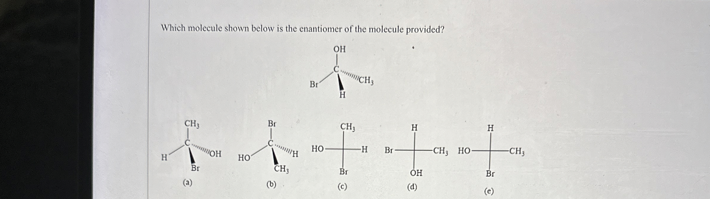 Which molecule shown below is the enantiomer of the | Chegg.com