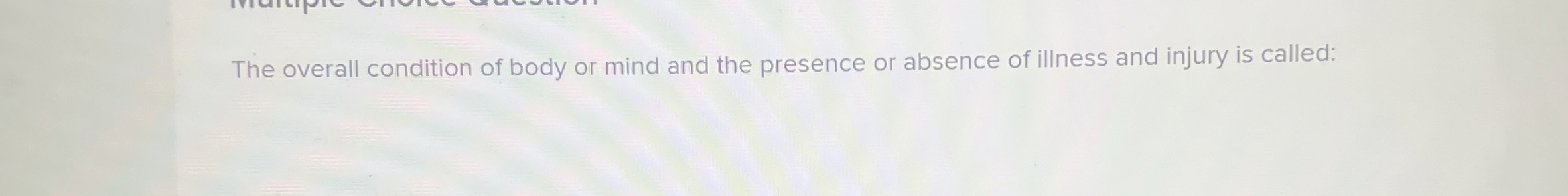 Solved The overall condition of body or mind and the | Chegg.com