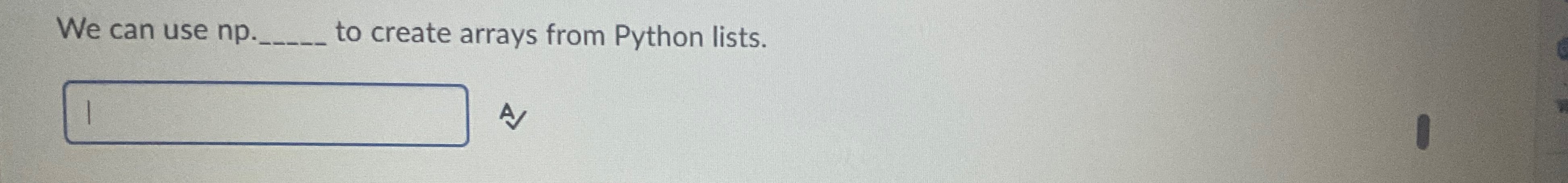 Solved We can use np. ﻿to create arrays from Python lists.A | Chegg.com