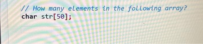 Solved I/ How many elements in the following array? char | Chegg.com