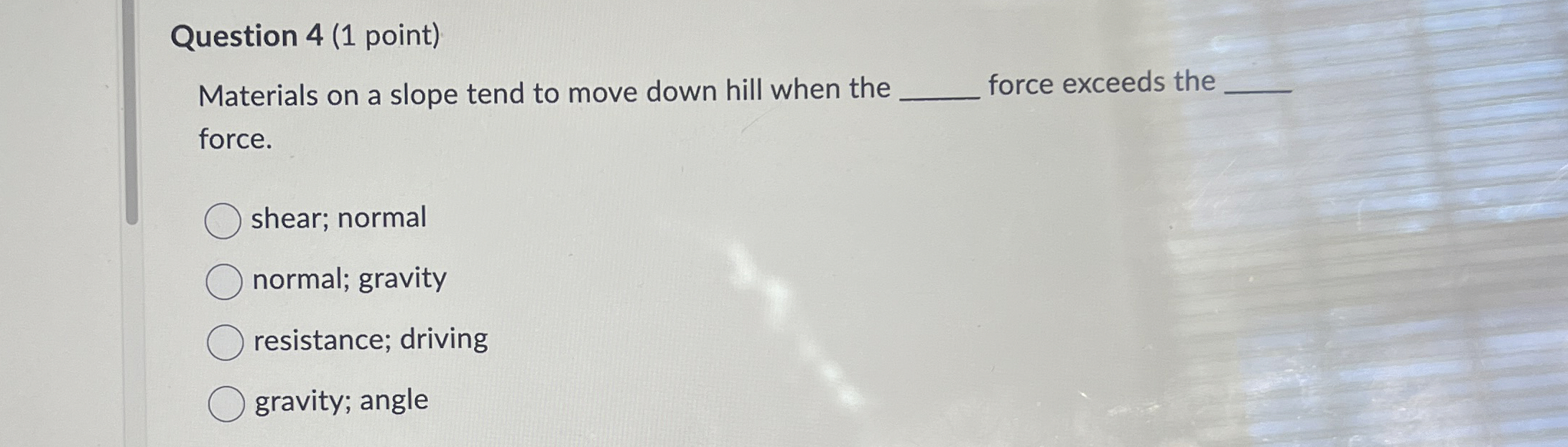 Solved Question 4 (1 ﻿point)Materials on a slope tend to | Chegg.com