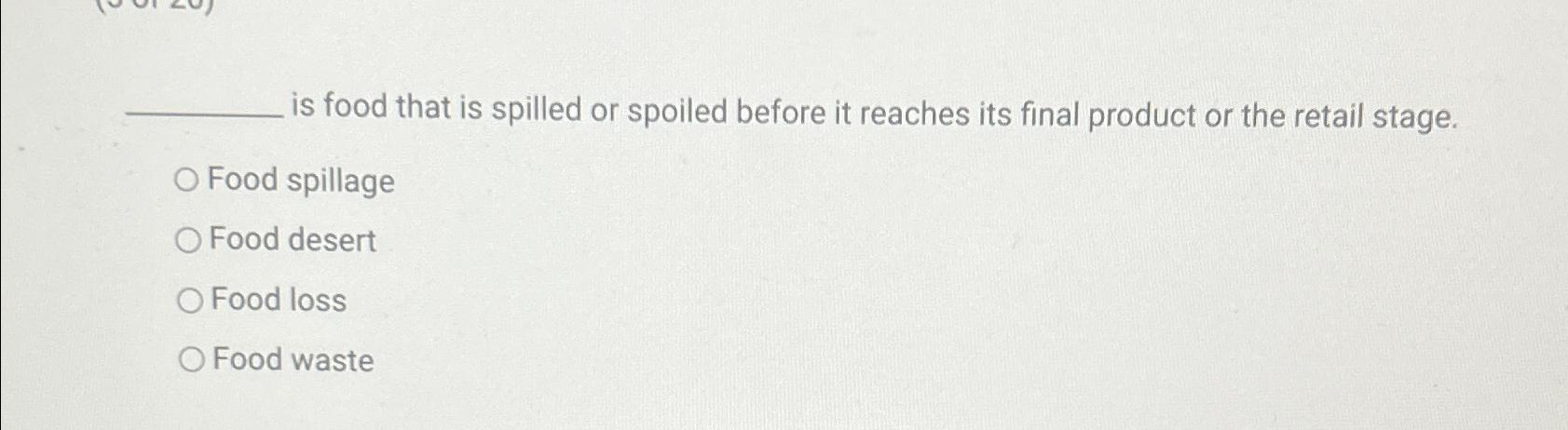 Solved is food that is spilled or spoiled before it reaches | Chegg.com
