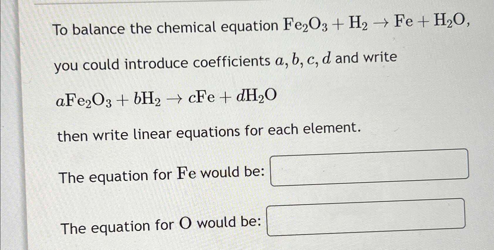 Solved To balance the chemical equation Fe2O3+H2→Fe+H2O, | Chegg.com