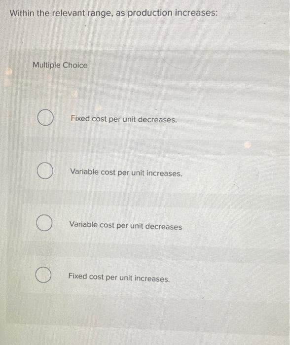 Solved Within the relevant range, as production increases