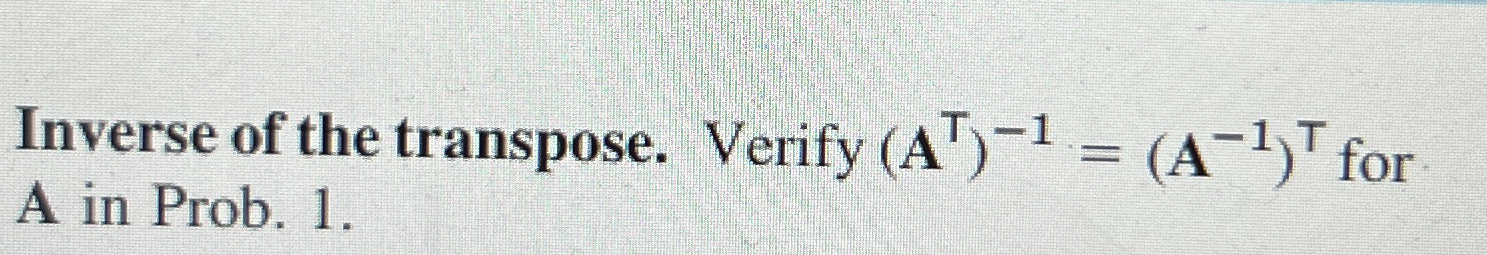 Inverse of the transpose. Verify (ATT)-1=(A-1)TT ﻿for | Chegg.com