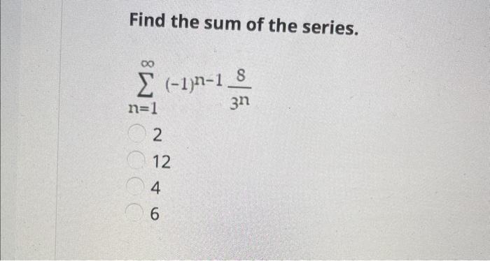 Solved Find the sum of the series. ∑n=1∞(−1)n−13n821246 | Chegg.com