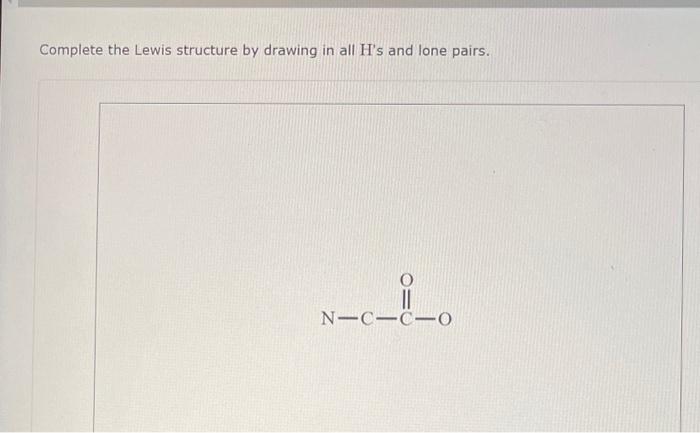 Solved Complete the Lewis structure by drawing in all H's | Chegg.com