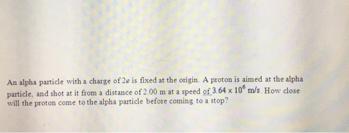 charge of an alpha particle with respect to proton