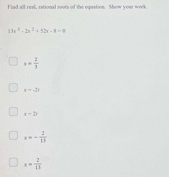 Solved Find all real, rational roots of the equation. Show | Chegg.com