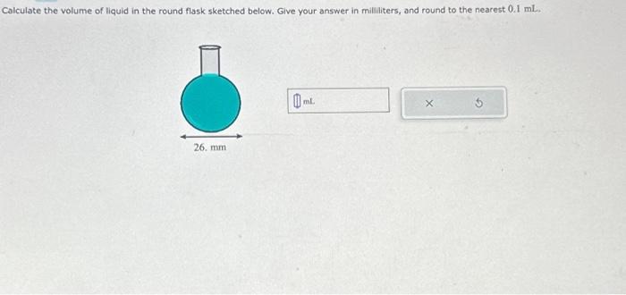 Solved Calculate the volume of liquid in the round flask | Chegg.com