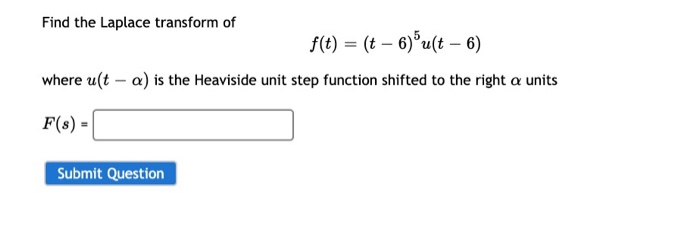 Solved Find the Laplace transform of f(t) = (t – 6)"u(t – 6) | Chegg.com