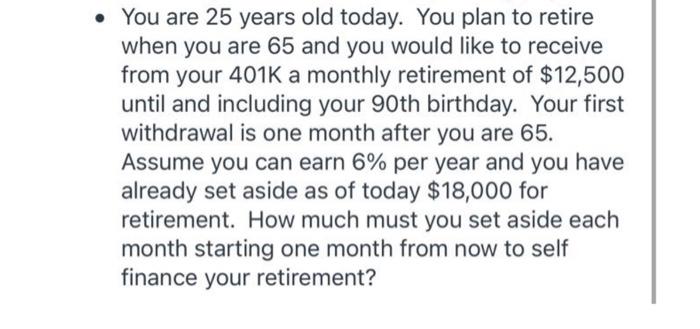 Solved You Are 25 Years Old Today. You Plan To Retire When | Chegg.com