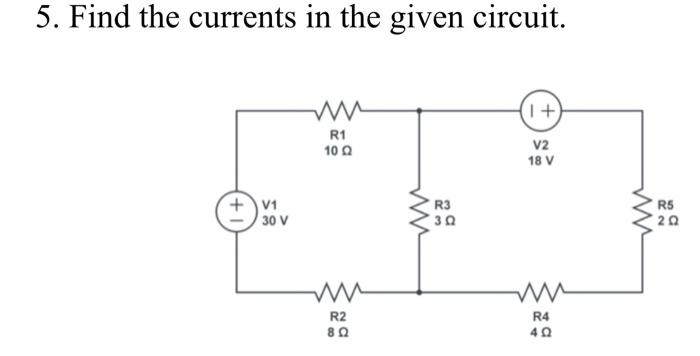 Solved 5. Find the currents in the given circuit. | Chegg.com