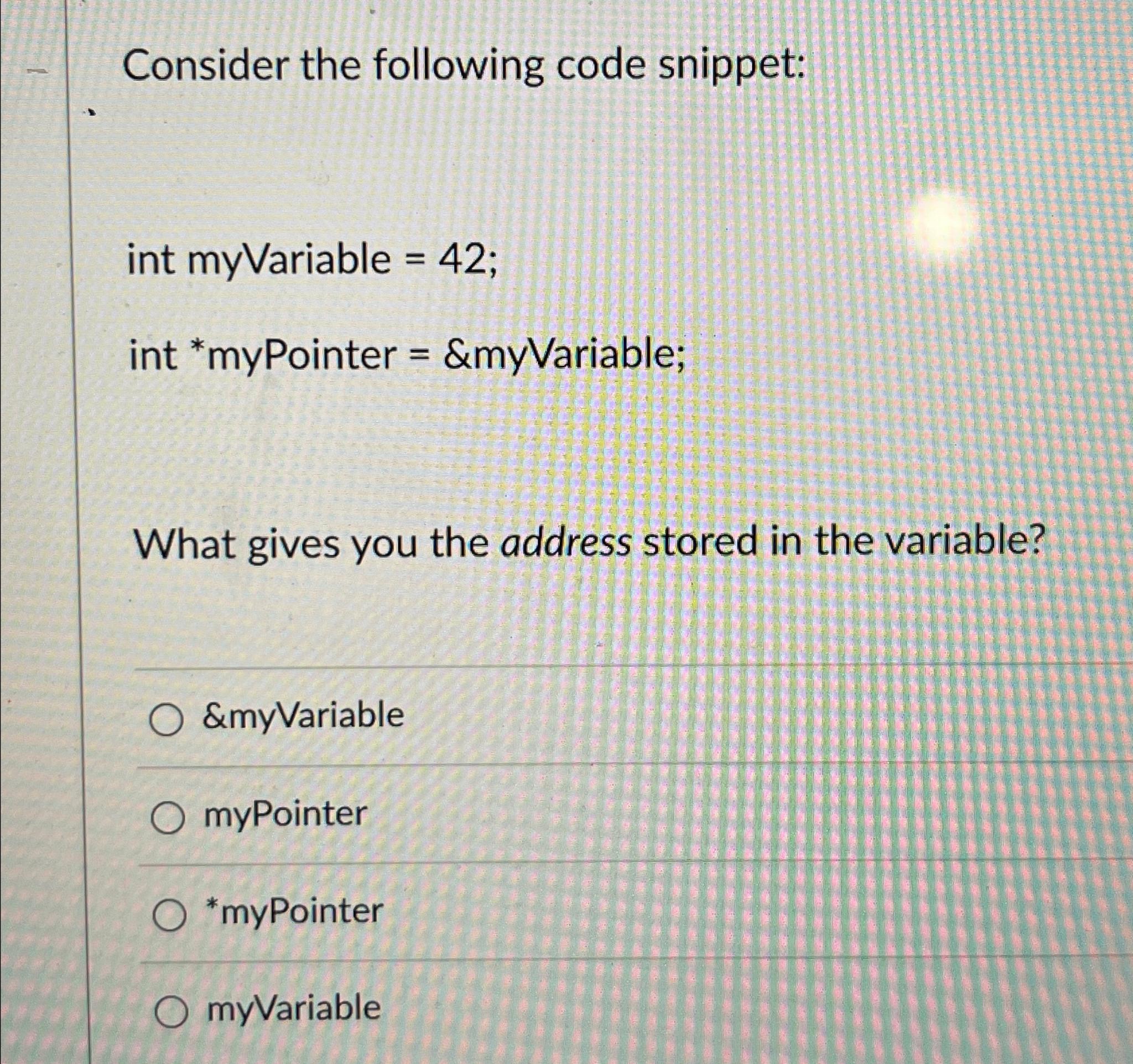 Solved Consider The Following Code Snippet:int MyVariable | Chegg.com