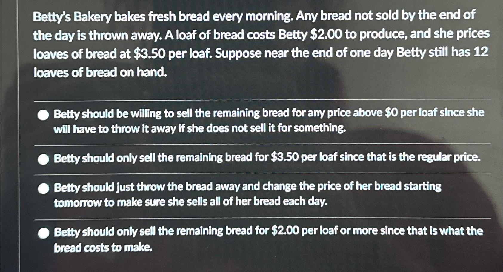 Solved Betty's Bakery bakes fresh bread every morning. Any