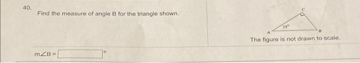 Solved 40. Find The Measure Of Angle B For The Triangle | Chegg.com ...