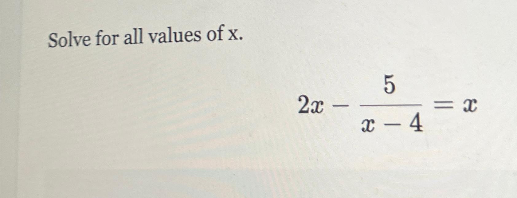 Solved Solve for all values of x.2x-5x-4=x | Chegg.com