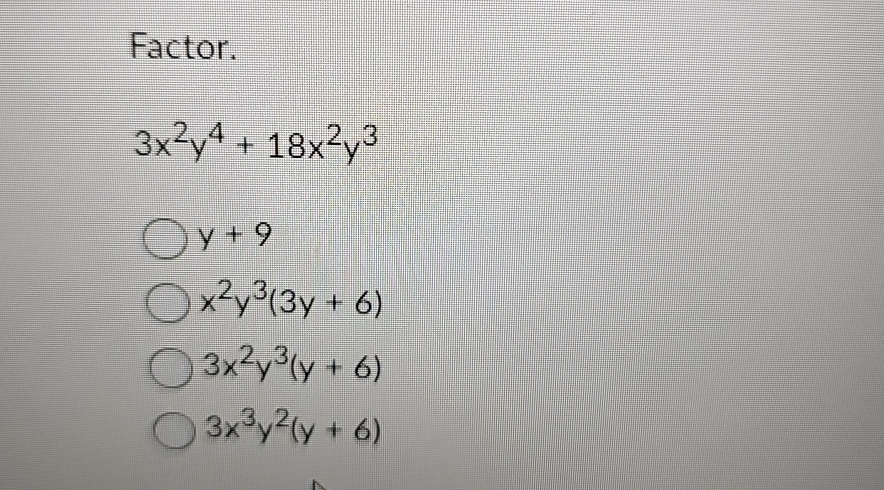 Solved Factor 3x2y4 18x2y3y 9x2y3 3y 6 3x2y3 Y 6 3x3y2 Y 6